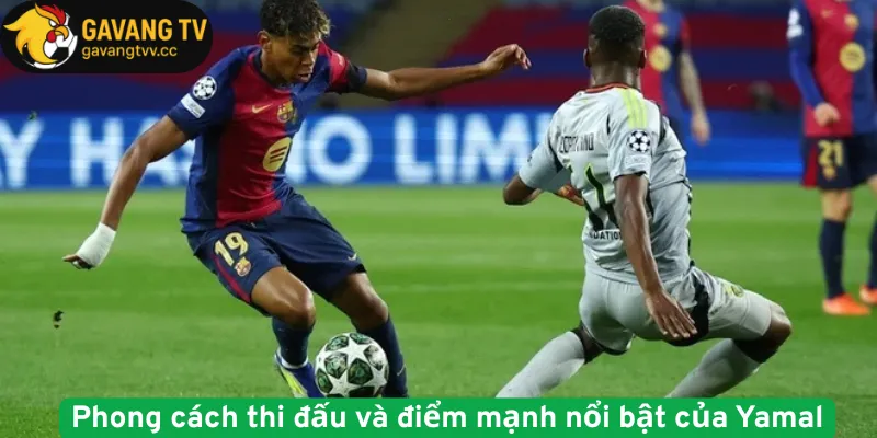 Phong cách thi đấu và điểm mạnh nổi bật của Yamal